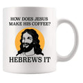 How Does Jesus Make His Coffee Hebrews it Funny Christian Gifts for Pastors Churchmate Mom Dad Sister Brother Coffee Lovers Ceramic Mug 11 oz White
