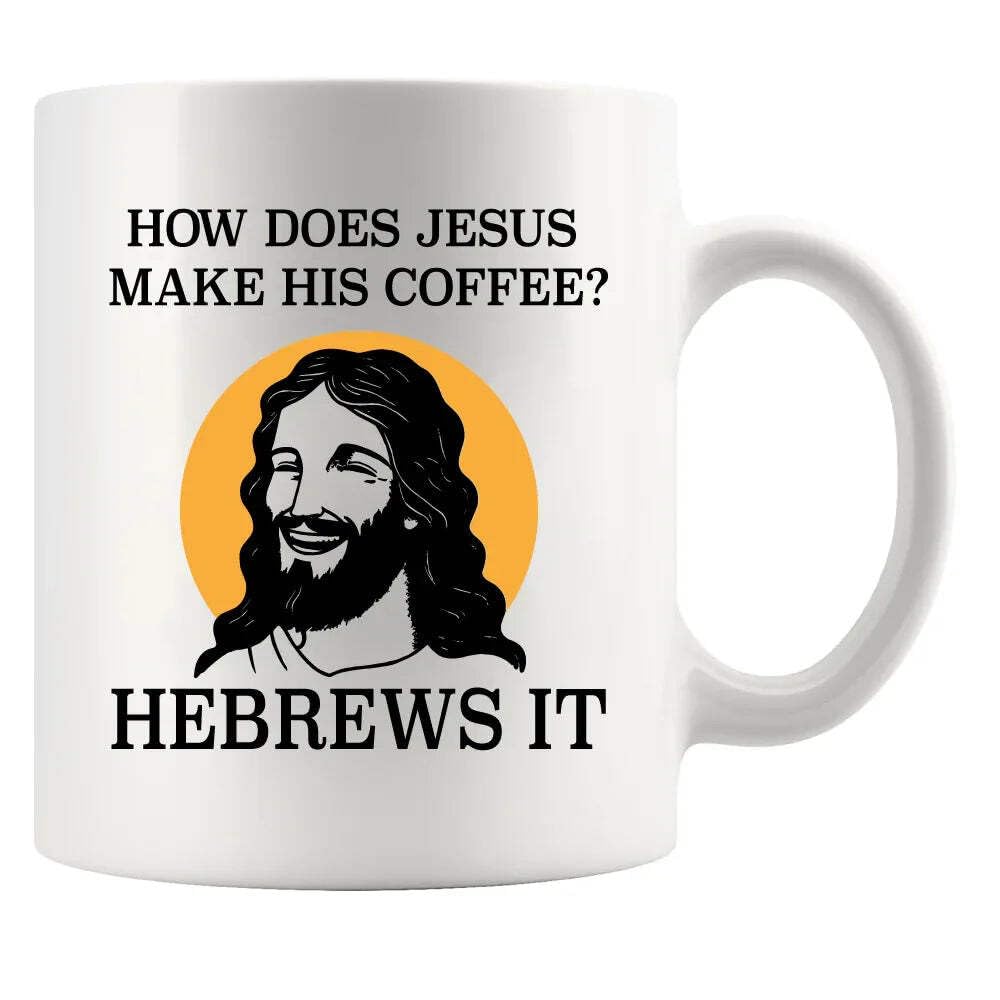 How Does Jesus Make His Coffee Hebrews it Funny Christian Gifts for Pastors Churchmate Mom Dad Sister Brother Coffee Lovers Ceramic Mug 11 oz White