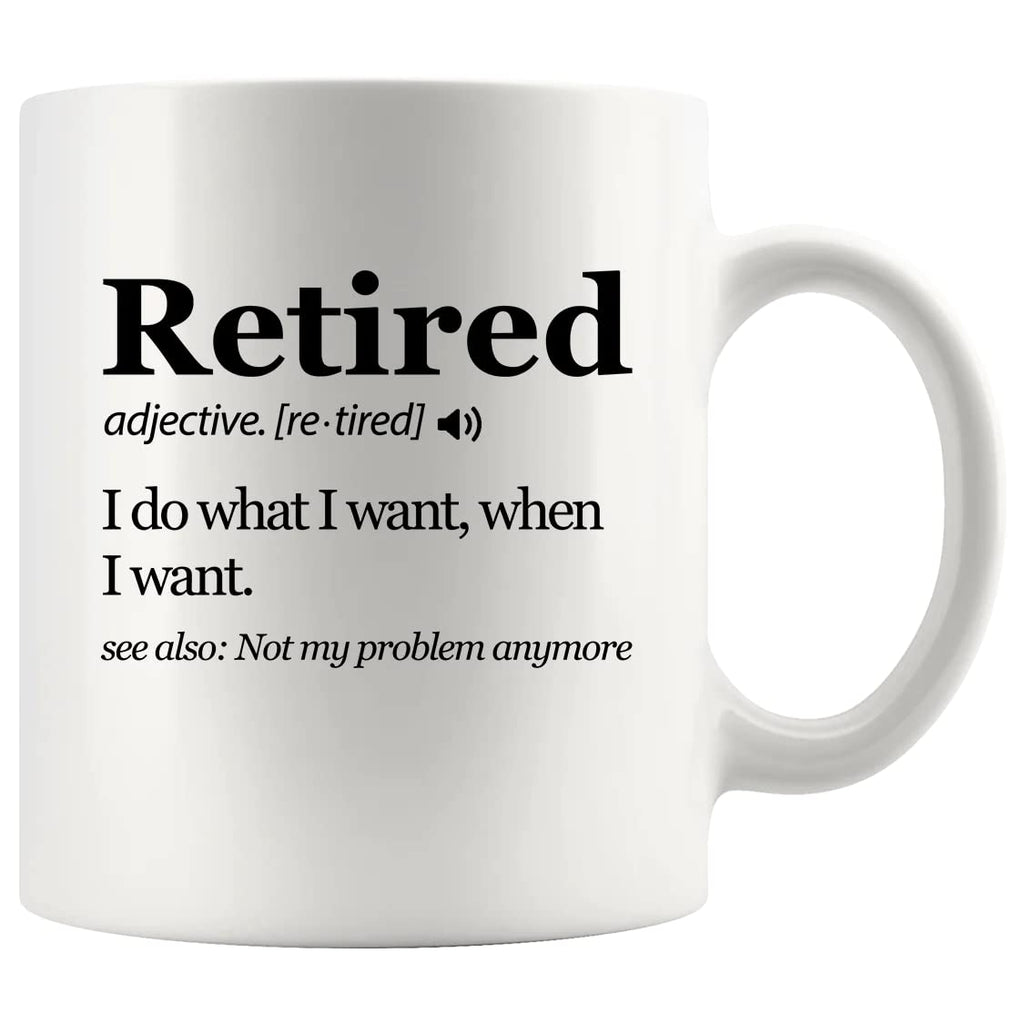 Panvola Retired Definition Mug I Do What I Want When I Want Retirement Gifts Not My Problem Anymore Going Away Gift for Boss Retired Coworker Ceramic Coffee Mugs (White, 11 Ounces)
