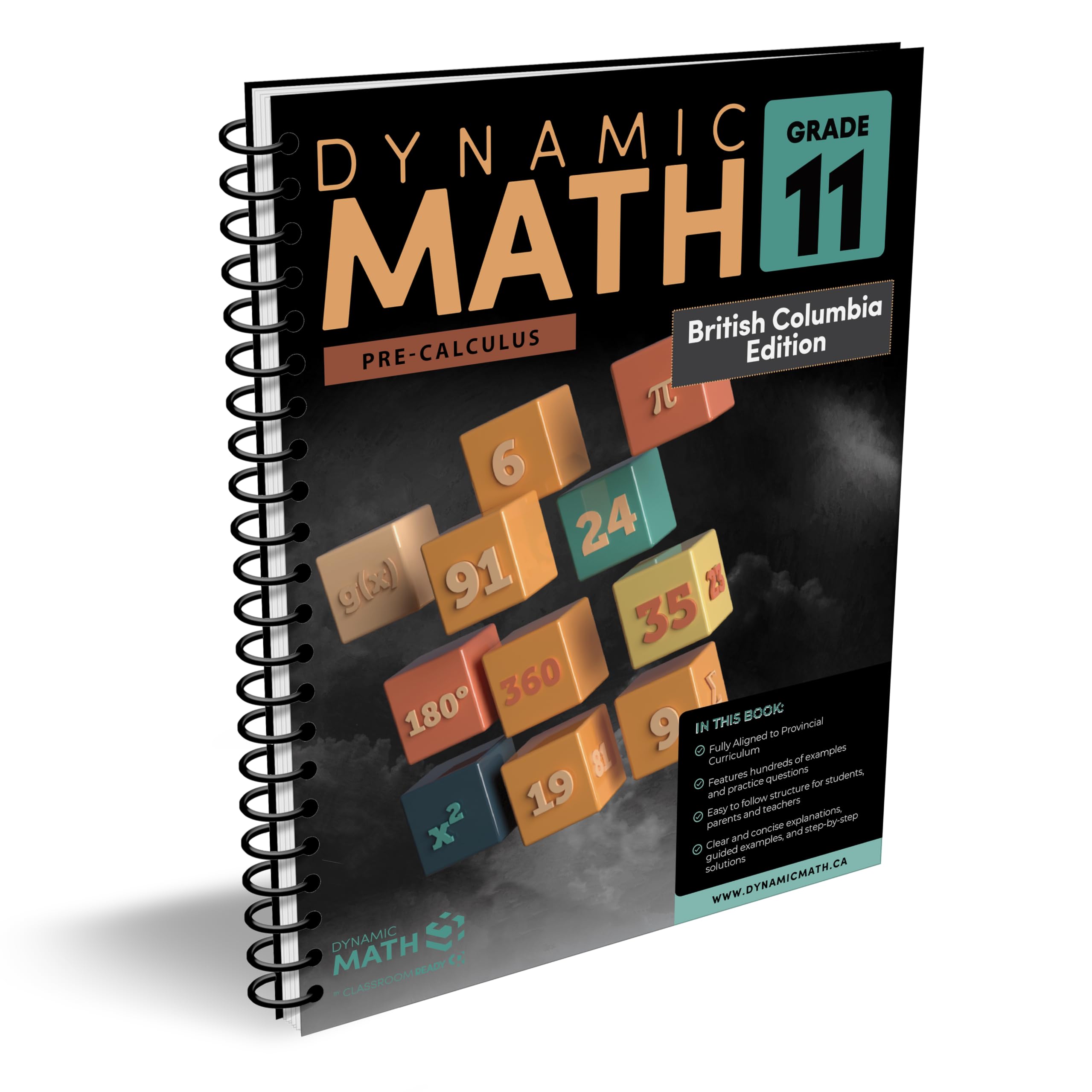 The Dynamic Math Workbook Covers the Complete BC Grade 11 Mathematics Curriculum! Written by teachers, and featuring 100’s of examples and practice questions, this Math workbook and study guide covers the entire year of learning and is perfect for use at